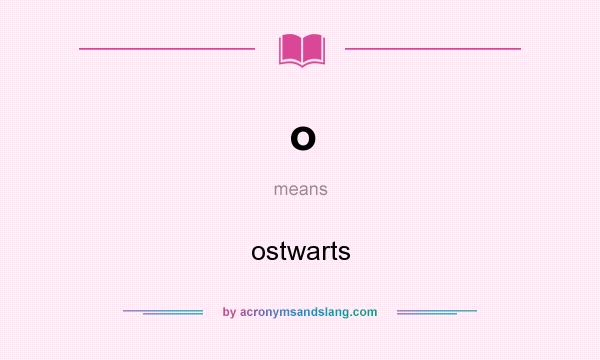 What does o mean? It stands for ostwarts