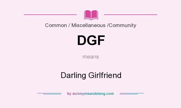 What does DGF mean? It stands for Darling Girlfriend