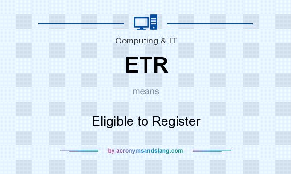 What does ETR mean? It stands for Eligible to Register