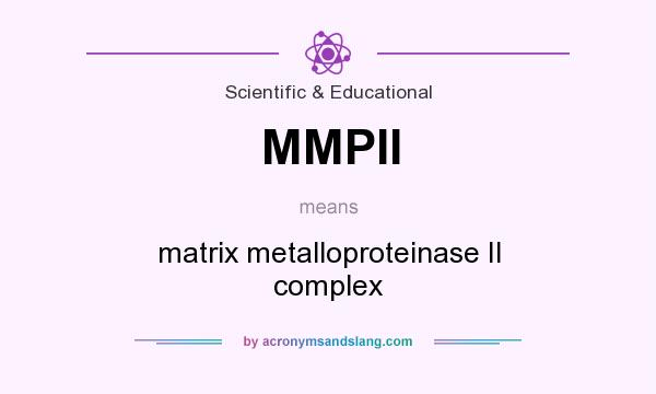 What does MMPII mean? It stands for matrix metalloproteinase II complex