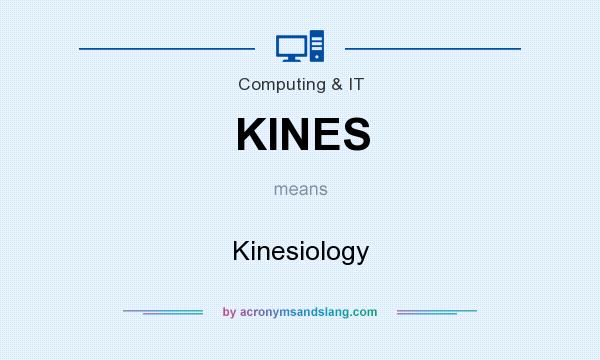 What does KINES mean? It stands for Kinesiology