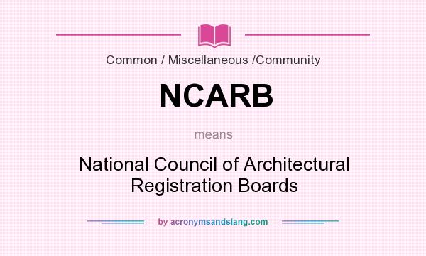 What does NCARB mean? It stands for National Council of Architectural Registration Boards