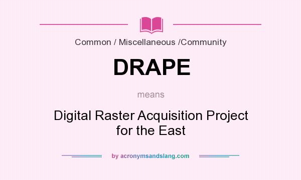 What does DRAPE mean? It stands for Digital Raster Acquisition Project for the East