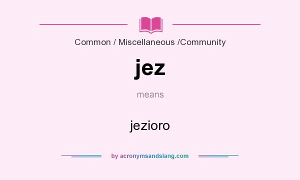 What does jez mean? It stands for jezioro
