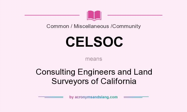 What does CELSOC mean? It stands for Consulting Engineers and Land Surveyors of California