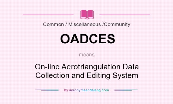 What does OADCES mean? It stands for On-line Aerotriangulation Data Collection and Editing System