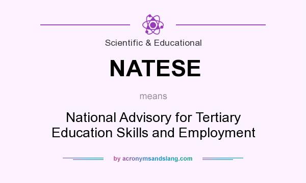 What does NATESE mean? It stands for National Advisory for Tertiary Education Skills and Employment