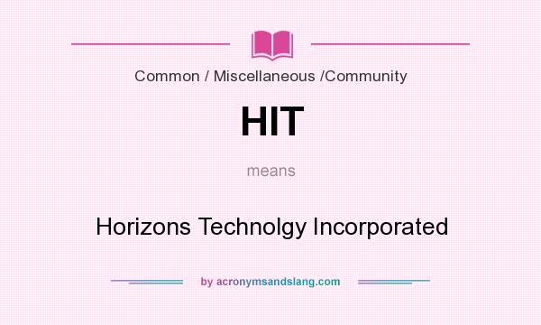 What does HIT mean? It stands for Horizons Technolgy Incorporated