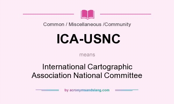 What does ICA-USNC mean? It stands for International Cartographic Association National Committee