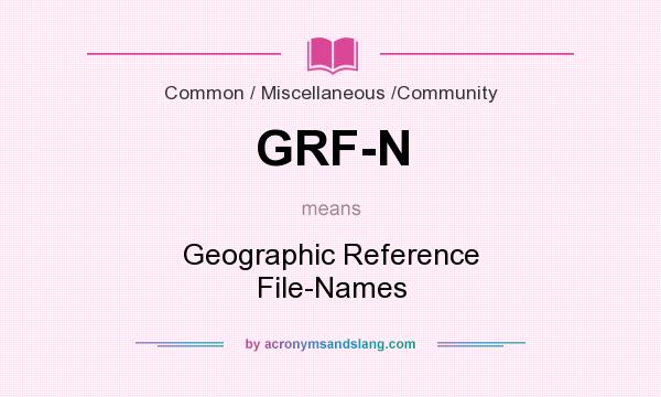 What does GRF-N mean? It stands for Geographic Reference File-Names