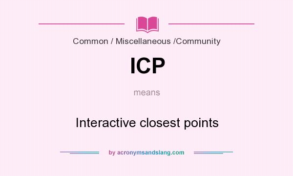 What does ICP mean? It stands for Interactive closest points