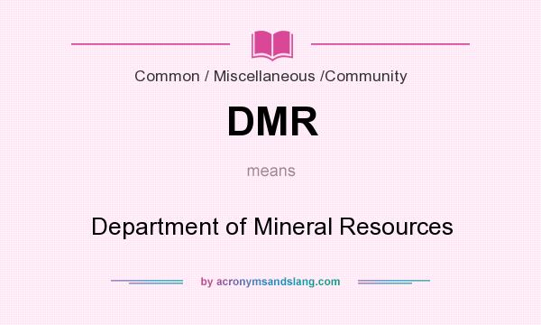 What does DMR mean? It stands for Department of Mineral Resources