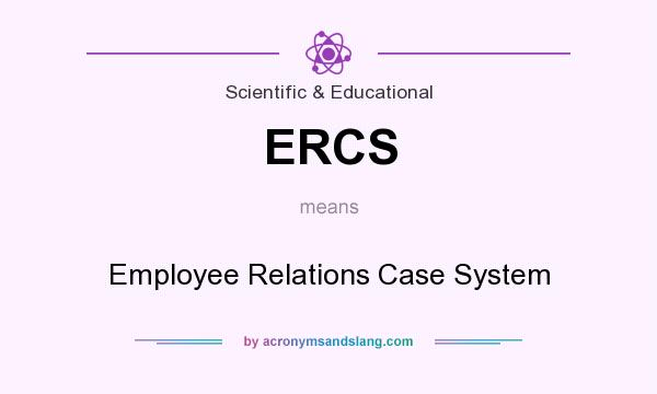 What does ERCS mean? It stands for Employee Relations Case System