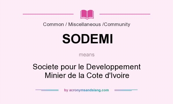 What does SODEMI mean? It stands for Societe pour le Developpement Minier de la Cote d`Ivoire