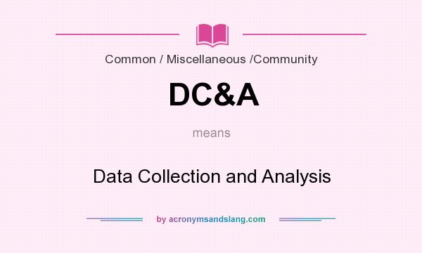 What does DC&A mean? It stands for Data Collection and Analysis