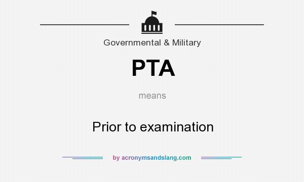 What does PTA mean? It stands for Prior to examination