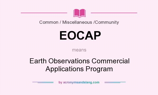 What does EOCAP mean? It stands for Earth Observations Commercial Applications Program