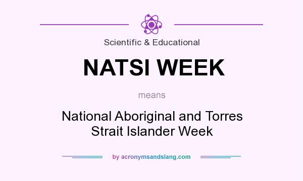 What does NATSI WEEK mean? It stands for National Aboriginal and Torres Strait Islander Week