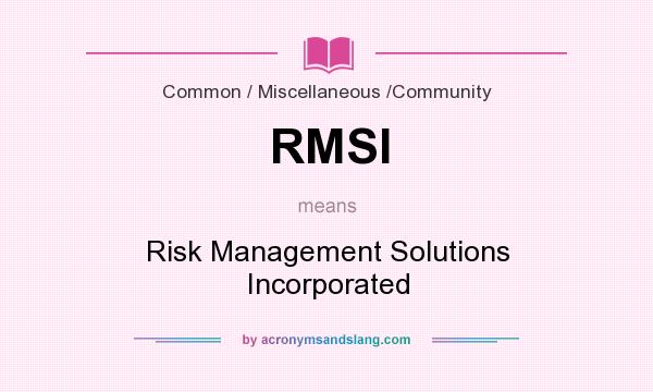 What does RMSI mean? It stands for Risk Management Solutions Incorporated