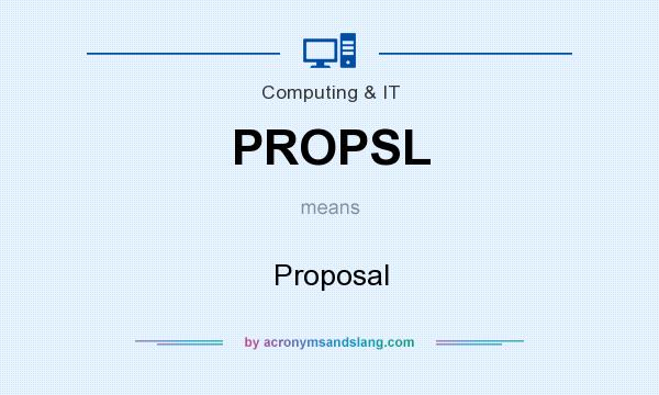 What does PROPSL mean? It stands for Proposal