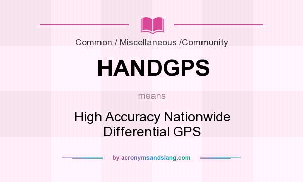 What does HANDGPS mean? It stands for High Accuracy Nationwide Differential GPS