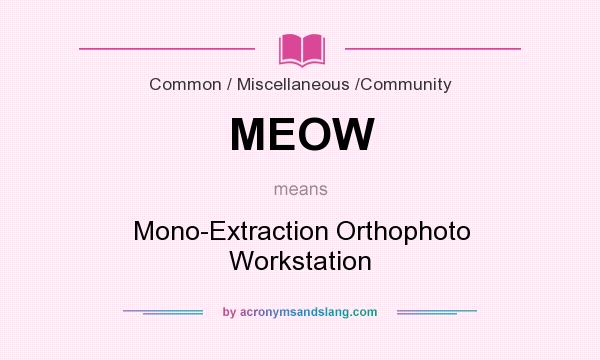 What does MEOW mean? It stands for Mono-Extraction Orthophoto Workstation