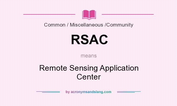 What does RSAC mean? It stands for Remote Sensing Application Center