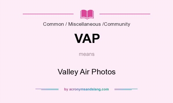 What does VAP mean? It stands for Valley Air Photos