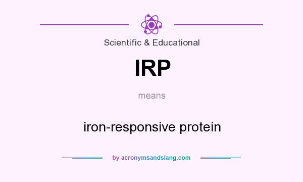 What does IRP mean? It stands for iron-responsive protein