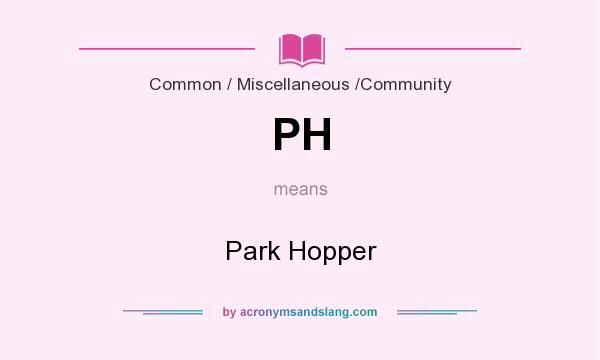 What does PH mean? It stands for Park Hopper