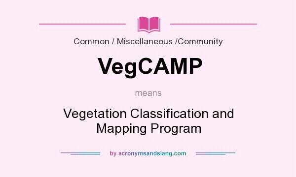 What does VegCAMP mean? It stands for Vegetation Classification and Mapping Program
