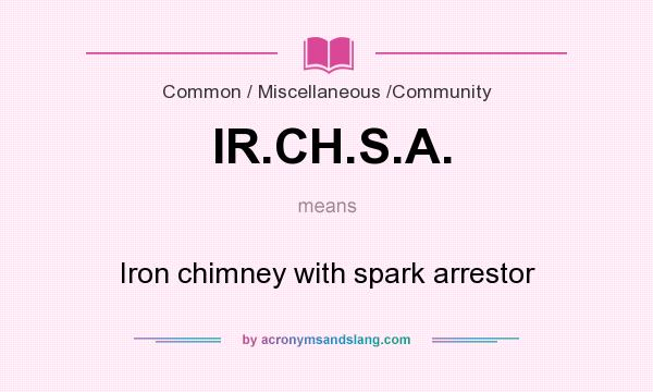 What does IR.CH.S.A. mean? It stands for Iron chimney with spark arrestor