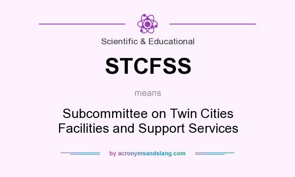 What does STCFSS mean? It stands for Subcommittee on Twin Cities Facilities and Support Services