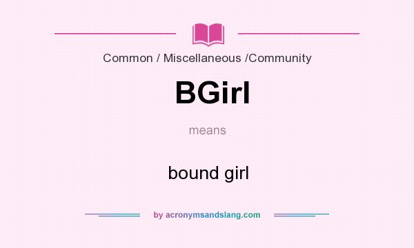 What does BGirl mean? It stands for bound girl