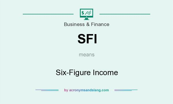 What does SFI mean? It stands for Six-Figure Income