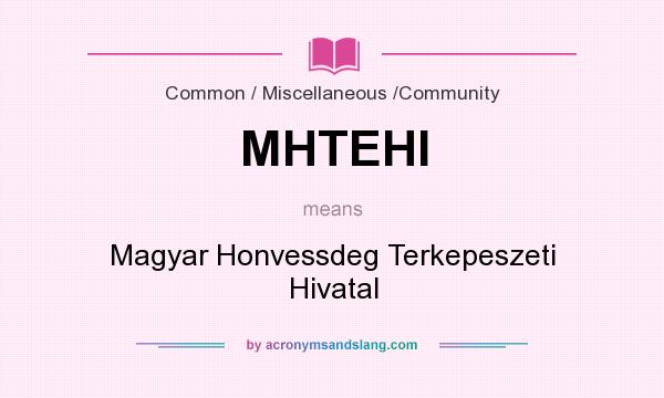 What does MHTEHI mean? It stands for Magyar Honvessdeg Terkepeszeti Hivatal