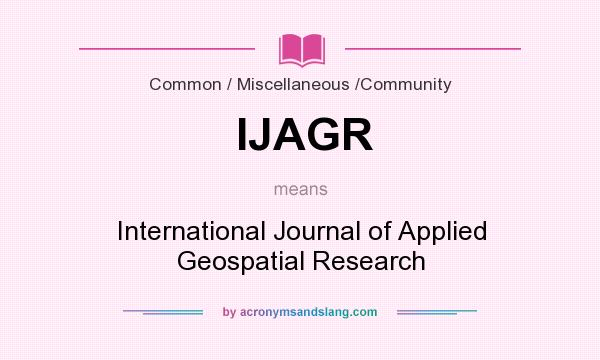 What does IJAGR mean? It stands for International Journal of Applied Geospatial Research