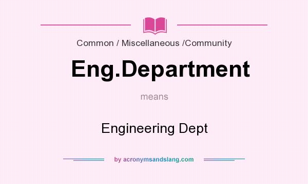 What does Eng.Department mean? It stands for Engineering Dept