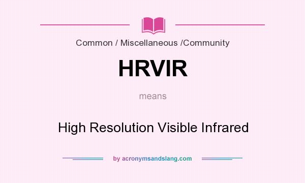 What does HRVIR mean? It stands for High Resolution Visible Infrared