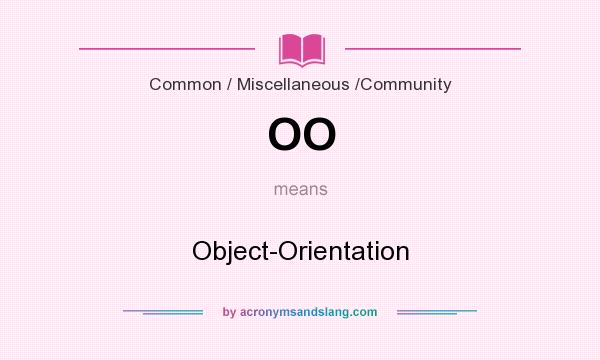 What does OO mean? It stands for Object-Orientation