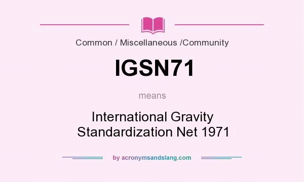 What does IGSN71 mean? It stands for International Gravity Standardization Net 1971