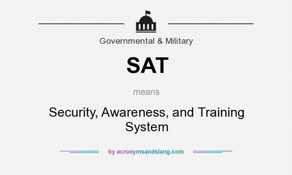 What does SAT mean? It stands for Security, Awareness, and Training System