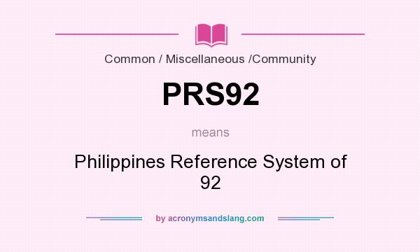 What does PRS92 mean? It stands for Philippines Reference System of 92