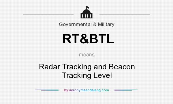What does RT&BTL mean? It stands for Radar Tracking and Beacon Tracking Level