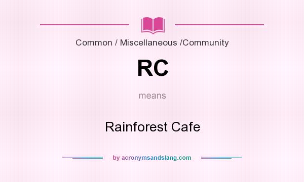 What does RC mean? It stands for Rainforest Cafe