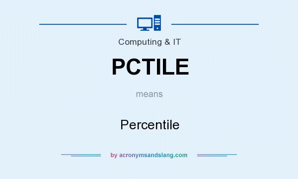 What does PCTILE mean? It stands for Percentile