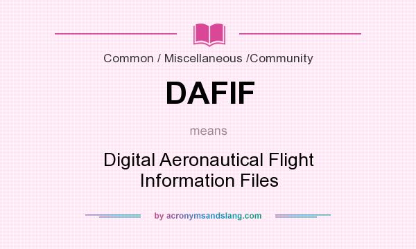 What does DAFIF mean? It stands for Digital Aeronautical Flight Information Files