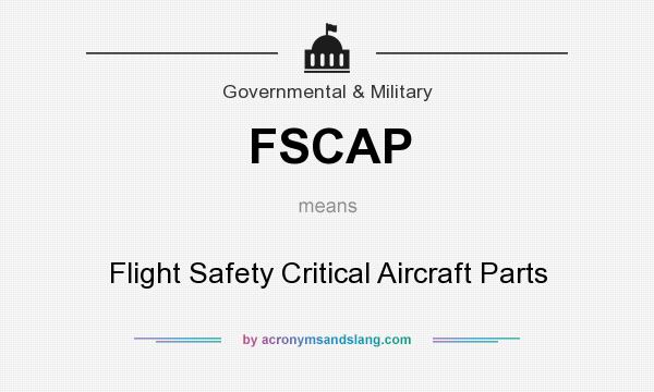 What does FSCAP mean? It stands for Flight Safety Critical Aircraft Parts