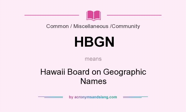 What does HBGN mean? It stands for Hawaii Board on Geographic Names