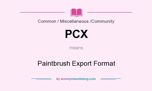 What does PCX mean? It stands for Paintbrush Export Format